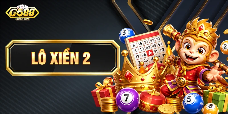 Lô Xiên 2 Là Gì? Cách Chơi Chuẩn Xác Cho Người Mới Go88 1 Lô Xiên 2 Là Gì? Cách Chơi Chuẩn Xác Cho Người Mới Go88