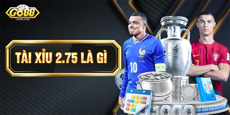 Tài Xỉu 2.75 Là Gì? Mẹo Bắt Kèo Luôn Thắng Đậm Tại Go88 1 Tài Xỉu 2.75 Là Gì? Mẹo Bắt Kèo Luôn Thắng Đậm Tại Go88